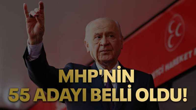 MHP'nin 55 adayı belli oldu!